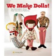 We Make Dolls! Top Dollmakers Share Their Secrets & Patterns