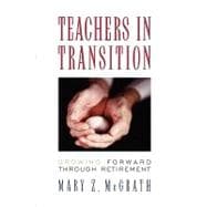 Teachers in Transition Growing Forward through Retirement