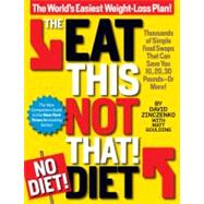 The Eat This, Not That! No-Diet Diet The World's Easiest Weight-Loss Plan!