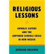 Religious Lessons Catholic Sisters and the Captured Schools Crisis in New Mexico