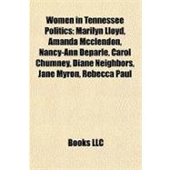 Women in Tennessee Politics : Marilyn Lloyd, Amanda Mcclendon, Nancy-Ann Deparle, Carol Chumney, Diane Neighbors, Jane Myron, Rebecca Paul