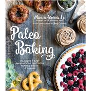 Paleo Baking Delicious and Easy Baked Goods That Ditch Refined Sugar & Grains