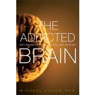 The Addicted Brain Why We Abuse Drugs, Alcohol, and Nicotine