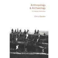 Anthropology and Archaeology: A Changing Relationship