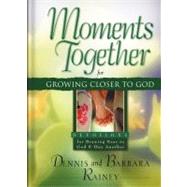 Moments Together for Growing Closer to God Devotions for Drawing Near to God & One Another
