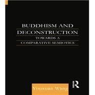 Buddhism and Deconstruction: Towards a Comparative Semiotics