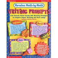 Marvelous Month-by-Month Writing Prompts 250 Knock-Their-Socks-Off Writing Prompts to Inspire Super Writing All Year Long!