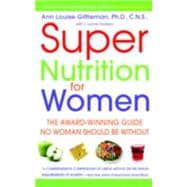 Super Nutrition for Women The Award-Winning Guide No Woman Should Be Without, Revised and Updated