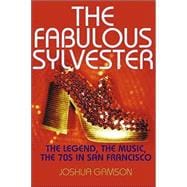 The Fabulous Sylvester The Legend, the Music, the Seventies in San Francisco