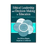 Ethical Leadership and Decision Making in Education; Applying Theoretical Perspectives To Complex Dilemmas