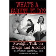 What's a Parent to Do? Straight Talk on Drugs and Alcohol