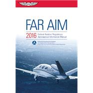 FAR/AIM 2016 Federal Aviation Regulations/Aeronautical Information Manual