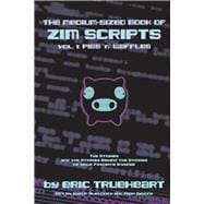 The Medium-Sized Book of Zim Scripts: Vol. 1: Pigs ’n’ Waffles The stories, and the stories behind the stories of your favorite Invader