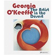 Georgia O'Keeffe The Artist in the Desert