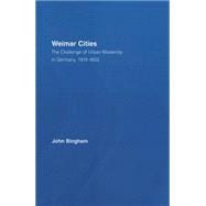 Weimar Cities: The Challenge of Urban Modernity in Germany, 1919û1933,9780415762502