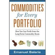 Commodities for Every Portfolio How You Can Profit from the Long-Term Commodity Boom