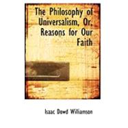 The Philosophy of Universalism, Or, Reasons for Our Faith
