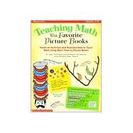 Teaching Math With Favorite Picture Books: Hands-On Activities and Reproducibles to Teach Math Using More Than 25 Picture Books
