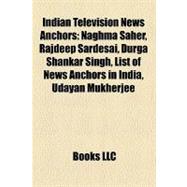 Indian Television News Anchors : Naghma Saher, Rajdeep Sardesai, Durga Shankar Singh, List of News Anchors in India, Udayan Mukherjee