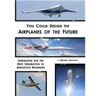 You Could Design the Airplanes of the Future Inspiration for the Next Generation of Aerospace Engineers