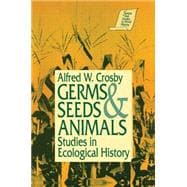 Germs, Seeds and Animals: Studies in Ecological History: Studies in Ecological History