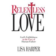 Relentless Love God's Faithfulness In The Face of Human Failure
