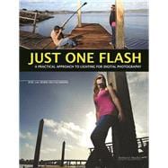 Just One Flash A Practical Approach to Lighting for Digital Photography