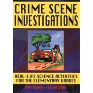 Crime Scene Investigations: Real-Life Science Activities for the Elementary Grades