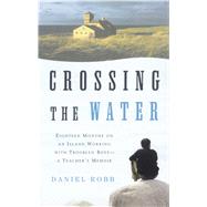 Crossing the Water Eighteen Months on an Island Working with Troubled Boys-a Teacher's Memoir
