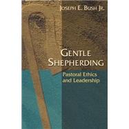 Gentle Shepherding : Pastoral Ethics and Leadership