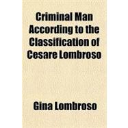 Criminal Man According to the Classification of Cesare Lombroso