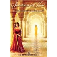 Sweetness is That: Divine Experiences with Sathya Sai Baba