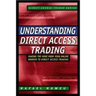 Understanding Direct Access Trading : Making the Move from Your Online Broker to Direct Access Trading