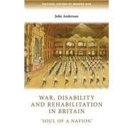 War, disability and rehabilitation in Britain 'Soul of a nation'