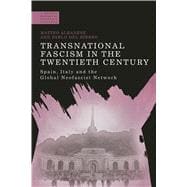 Transnational Fascism in the Twentieth Century Spain, Italy and the Global Neo-Fascist Network