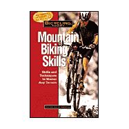 Bicycling Magazine's Mountain Biking Skills Tactics, Tips, and Techniques to Master Any Terrain