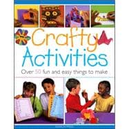 Crafty Activities Over 50 Fun and Easy Things to Make