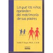 Lo Que Los Ninos Aprenden Del Matrimonio De Sus Padres / What Children Learn for the Their Parent's Marriage