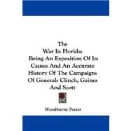 The War in Florida: Being an Exposition of Its Causes and an Accurate History of the Campaigns of Generals Clinch, Gaines and Scott