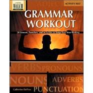 Grammar Workout: 28 Lessons, Exercises, And Activities To Jump-start Your Writing:grades 7-9