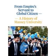 From Empire’s Servant to Global Citizen A history of Massey University