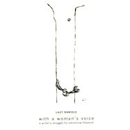 With A Woman's Voice A Writer's Struggle for Emotional Freedom,9781568332505