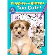 Puppies and Kittens: Too Cute! Coloring and Activity Book,9781645172505