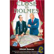 Close to Holmes - a Look at the Connections Between Historical London, Sherlock Holmes and Sir Arthur Conan Doyle