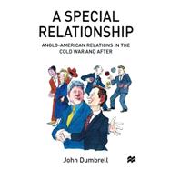 A Special Relationship: Anglo-American Relations in the Cold War and After