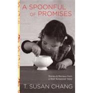 Spoonful of Promises Stories & Recipes From A Well-Tempered Table