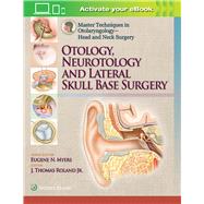 Master Techniques in Otolaryngology – Head and Neck Surgery Otology, Neurotology, and Lateral Skull Base Surgery