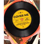 Cover Me The Stories Behind the Greatest Cover Songs of All Time