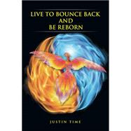 Live to Bounce Back and Be Reborn