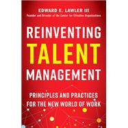 Reinventing Talent Management Principles and Practices for the New World of Work